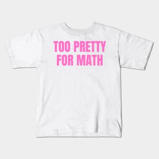 too pretty for math funny pink y2k aesthetic Kids T-Shirt